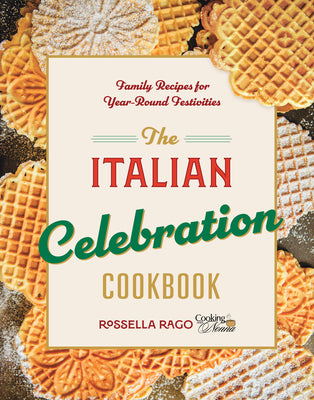 Cover Image for The Italian Celebration Cookbook: 130 Recipes Inspired by Family Traditions and Seasonal Joy -- Rossella Rago, Hardcover