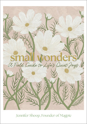 Cover Image for Small Wonders: A Field Guide to Life's Quiet Joys -- Jennifer Shoop, Hardcover