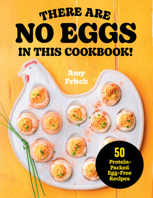 Cover Image for There Are No Eggs in This Cookbook!: 50 Protein-Packed Egg-Free Recipes -- Amy Fritch, Paperback