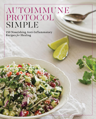 Cover Image for Autoimmune Protocol Simple: 150 Nourishing Anti-Inflammatory Recipes for Healing -- Editors of Fair Winds Press, Paperback