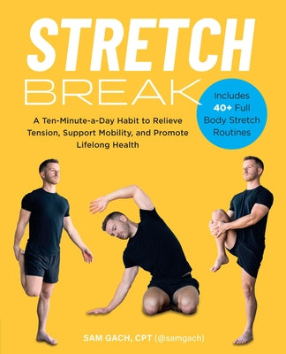 Cover Image for Stretch Break: A Ten-Minute-A-Day Habit to Relieve Tension, Support Mobility, and Promote Lifelong Health -- Sam Gach, Paperback