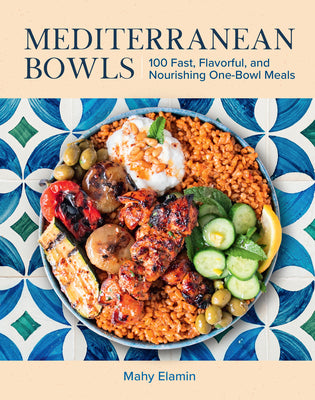 Cover Image for Mediterranean Bowls: 100 Fast, Flavorful, and Nourishing One-Bowl Meals -- Mahy Elamin, Hardcover