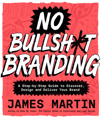 Cover Image for No Bullsh*t Branding: A Step-By-Step Guide to Discover, Design, and Deliver Your Brand -- James Martin, Hardcover