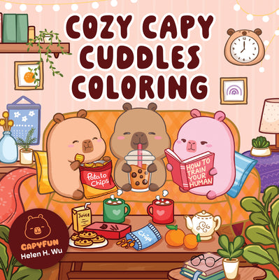 Cover Image for Cozy Capy Cuddles Coloring: Kawaii Capybara Coloring Book: Adorable Animal Designs for Relaxation, Calm, and Creative Fun -- Helen H. Wu, Paperback