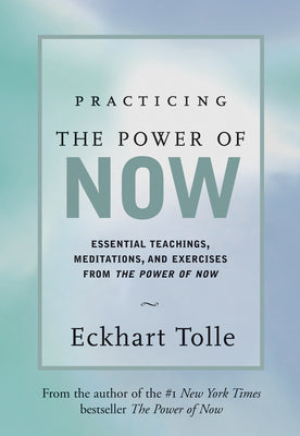 Cover Image for Practicing the Power of Now: Meditations, Exercises, and Core Teachings for Living the Liberated Life -- Eckhart Tolle, Hardcover