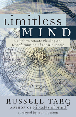 Cover Image for Limitless Mind: A Guide to Remote Viewing and Transformation of Consciousness -- Russell Targ, Paperback