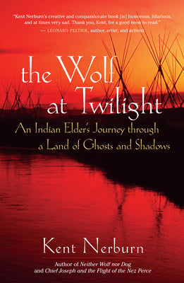 Cover Image for The Wolf at Twilight: An Indian Elder's Journey Through a Land of Ghosts and Shadows -- Kent Nerburn, Paperback