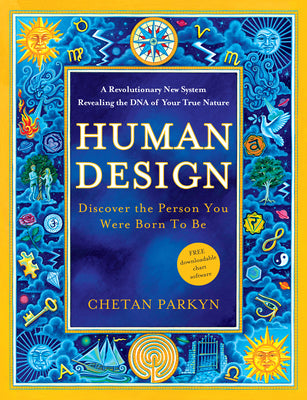 Cover Image for Human Design: Discover the Person You Were Born to Be: A Revolutionary New System Revealing the DNA of Your True Nature -- Chetan Parkyn, Paperback