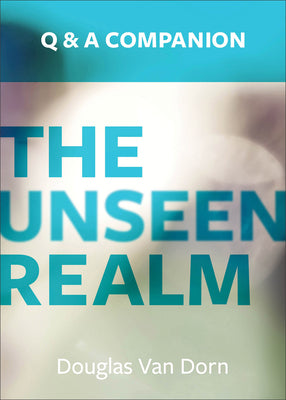 Cover Image for The Unseen Realm: A Question & Answer Companion -- Douglas Van Dorn, Paperback