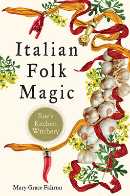 Cover Image for Italian Folk Magic: Rue's Kitchen Witchery -- Mary-Grace Fahrun, Paperback