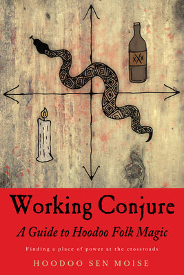 Cover Image for Working Conjure: A Guide to Hoodoo Folk Magic -- Hoodoo Sen Moise, Paperback