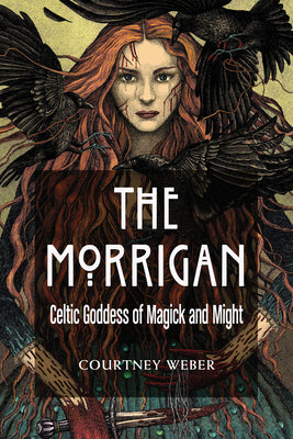 Cover Image for The Morrigan: Celtic Goddess of Magick and Might -- Courtney Weber, Paperback