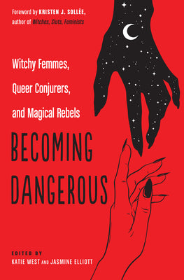 Cover Image for Becoming Dangerous: Witchy Femmes, Queer Conjurers, and Magical Rebels -- Katie West, Paperback