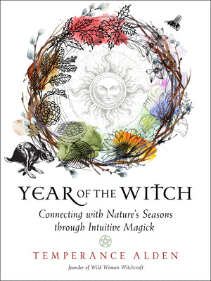 Cover Image for Year of the Witch: Connecting with Nature's Seasons Through Intuitive Magick -- Temperance Alden, Paperback