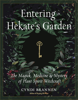 Cover Image for Entering Hekate's Garden: The Magick, Medicine & Mystery of Plant Spirit Witchcraft -- Cyndi Brannen, Paperback
