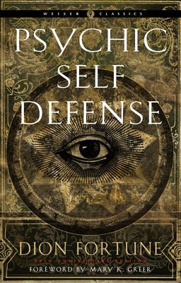 Cover Image for Psychic Self-Defense: The Definitive Manual for Protecting Yourself Against Paranormal Attack -- Dion Fortune, Paperback