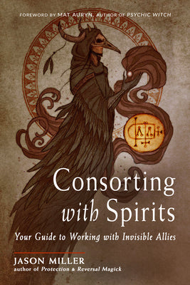 Cover Image for Consorting with Spirits: Your Guide to Working with Invisible Allies -- Jason Miller, Paperback