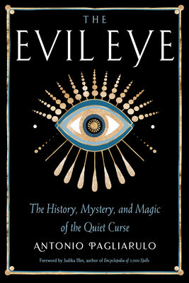 Cover Image for The Evil Eye: The History, Mystery, and Magic of the Quiet Curse -- Antonio Pagliarulo, Paperback