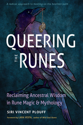 Cover Image for Queering the Runes: Reclaiming Ancestral Wisdom in Rune Magic and Mythology -- Siri Vincent Plouff, Paperback