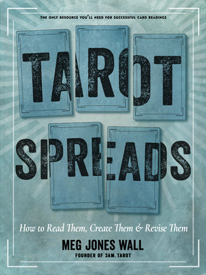 Cover Image for Tarot Spreads: How to Read Them, Create Them, and Revise Them -- Meg Jones Wall, Paperback