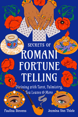 Cover Image for Secrets of Romani Fortune-Telling: Divining with Tarot, Palmistry, Tea Leaves, and More -- Jezmina Von Thiele, Paperback