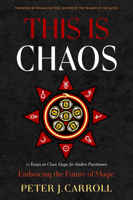 Cover Image for This Is Chaos: Embracing the Future of Magic -- Peter J. Carroll, Paperback