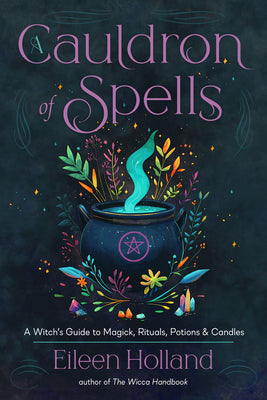 Cover Image for A Cauldron of Spells: A Witch's Guide to Magick, Rituals, Potions & Candles -- Eileen Holland, Paperback