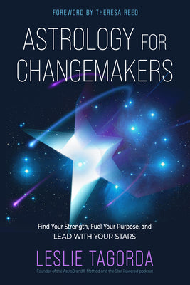 Cover Image for Astrology for Changemakers: Find Your Strength, Fuel Your Purpose, and Lead with Your Stars -- Leslie Tagorda, Paperback