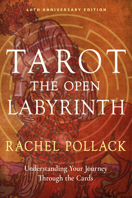 Cover Image for Tarot: The Open Labyrinth--40th Anniversary Edition: Understanding Your Journey Through the Cards -- Rachel Pollack, Paperback