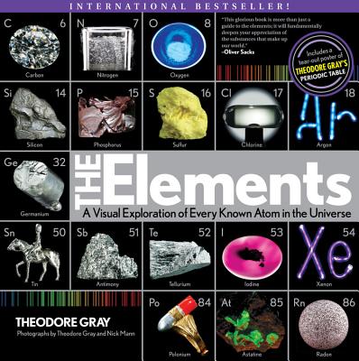 Cover Image for Elements: A Visual Exploration of Every Known Atom in the Universe -- Theodore Gray, Paperback