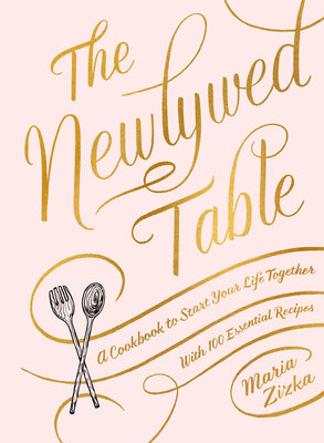 Cover Image for The Newlywed Table: A Cookbook to Start Your Life Together -- Maria Zizka, Hardcover