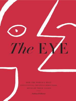 Cover Image for The Eye: How the World's Most Influential Creative Directors Develop Their Vision -- Nathan Williams, Hardcover