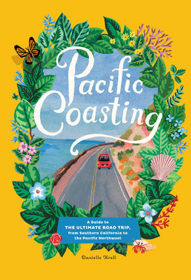 Cover Image for Pacific Coasting: A Guide to the Ultimate Road Trip, from Southern California to the Pacific Northwest -- Danielle Kroll, Hardcover