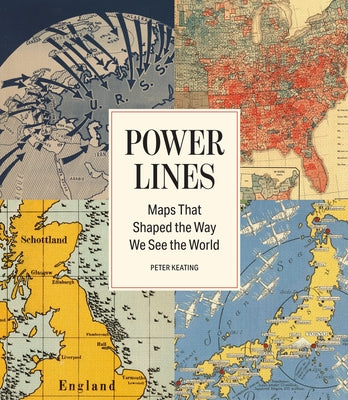 Cover Image for Power Lines: Maps That Shaped the Way We See the World -- Peter Keating, Hardcover