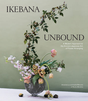 Cover Image for Ikebana Unbound: A Modern Approach to the Ancient Japanese Art of Flower Arranging -- Amanda Luu, Hardcover