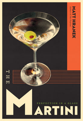 Cover Image for The Martini: Perfection in a Glass -- Matt Hranek, Hardcover