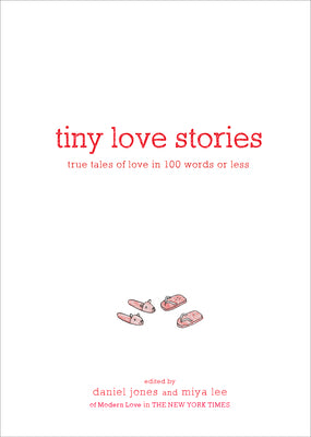 Cover Image for Tiny Love Stories: True Tales of Love in 100 Words or Less -- Daniel Jones, Hardcover