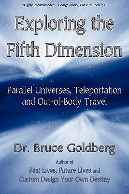 Cover Image for Exploring the Fifth Dimension: Parallel Universes, Teleportation and Out-of-Body Travel -- Bruce Goldberg, Paperback