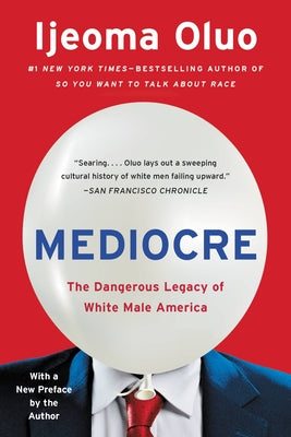 Cover Image for Mediocre: The Dangerous Legacy of White Male America -- Ijeoma Oluo, Paperback