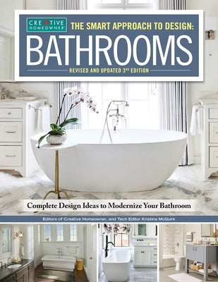 Cover Image for The Smart Approach to Design: Bathrooms, Revised and Updated 3rd Edition: Complete Design Ideas to Modernize Your Bathroom -- Editors of Creative Homeowner, Paperback