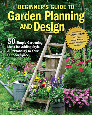 Cover Image for Beginner's Guide to Garden Planning and Design: 50 Simple Gardening Ideas for Adding Style & Personality to Your Outdoor Space -- Helen Yoest, Paperback