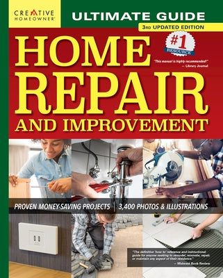 Cover Image for Ultimate Guide to Home Repair and Improvement, 3rd Updated Edition: Proven Money-Saving Projects; 3,400 Photos & Illustrations -- Charles Byers, Hardcover
