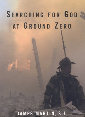 Searching for God at Ground Zero -- James Martin Sj, Paperback