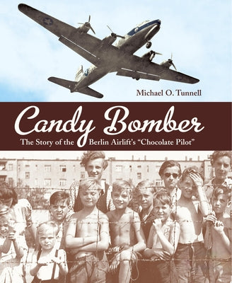 Cover Image for Candy Bomber: The Story of the Berlin Airlift's Chocolate Pilot -- Michael O. Tunnell, Paperback