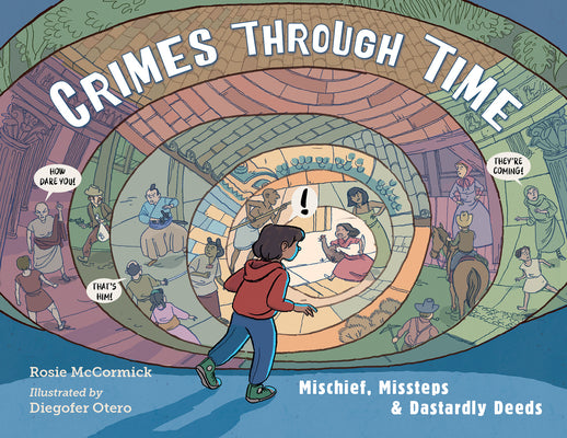 Cover Image for Crimes Through Time: Mischief, Missteps & Dastardly Deeds -- Rosie McCormick, Hardcover