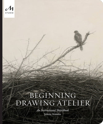 Cover Image for Beginning Drawing Atelier: An Instructional Sketchbook -- Juliette Aristides, Hardcover