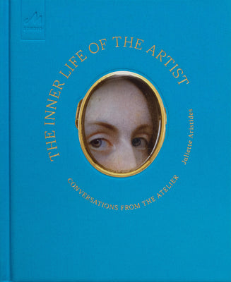 Cover Image for The Inner Life of the Artist: Conversations from the Atelier -- Juliette Aristides, Hardcover