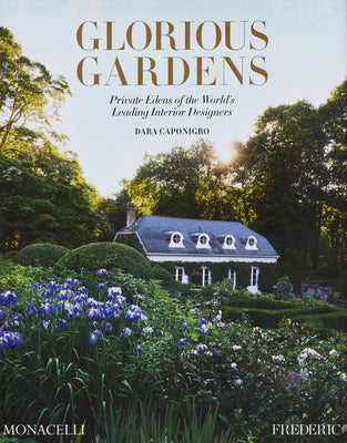 Cover Image for Glorious Gardens: Private Edens of the World's Leading Interior Designers -- Dara Caponigro, Hardcover