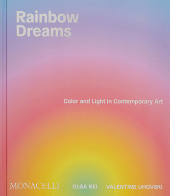 Cover Image for Rainbow Dreams: Color and Light in Contemporary Art -- Olga Rei, Hardcover