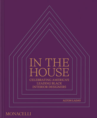 Cover Image for In the House: Celebrating America's Leading Black Interior Designers -- Alton Laday, Hardcover